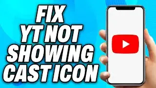 How to Fix YouTube Not Showing Cast Icon - Easy Fix