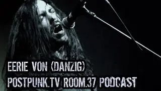 EERIE VON (DANZIG) on ROOM.37 Podcast by Post-Punk.TV