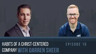 Habits of a Christ-Centered Company With Darren Shearer [EPISODE 15]