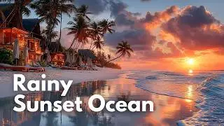 Raindrops at Sunset | Ocean Chillout for Peaceful Evenings