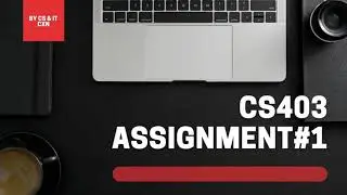 CS403 Assignment No. 1 Fall 2021 | Solution File in Description