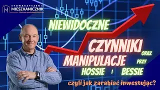 Niewidoczne czynniki i manipulacje towarzyszące przed Hossą czy Kryzysem.