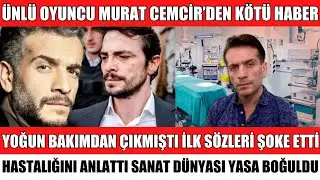 &Uuml;NL&Uuml; OYUNCU MURAT CEMCİR HASTALIĞI HAKKINDA İLK A&Ccedil;IKLAMA GELDİ SEVENLERİ YASA BOĞULDU SEDA SAYAN