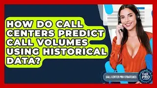 How Do Call Centers Predict Call Volumes Using Historical Data? - Call Center Pro Strategies