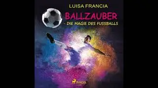 Ballzauber - Die Magie des Fu&szlig;balls - Luisa Francia