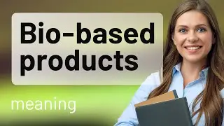 Understanding Bio-Based Products: A Beginner's Guide