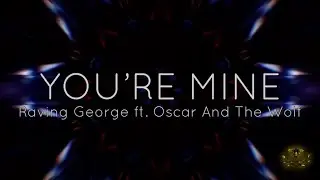 Raving George - You’re Mine ft. Oscar And The Wolf (Lyrics)