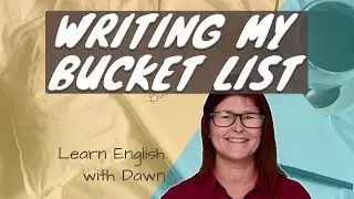 Writing My Bucket List | Learn English with Dawn