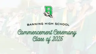 Banning High School Commencement Ceremony Class of 2025