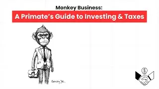 Monkey Business: A Primate&rsquo;s Guide to Investing & Taxes