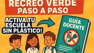 RECREO VERDE &ldquo;Pl&aacute;stico CERO&rdquo; paso a paso ♻️ | Gu&iacute;a docente y lineamientos 2025