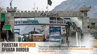 Pakistan partially reopened Torkham and Chaman borders, allowing UN humanitarian aid to Afghanistan.
