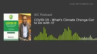 COVID-19 - What's Climate Change Got to Do with It?