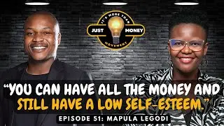 Mapula Legodi | You Can Have All The Money And Still Have A Low Self-Esteem, Confidence Boosters.