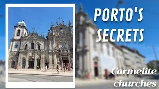 Porto's Best-Kept Secrets: Carmelite Churches and Hidden House