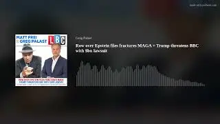 Спор из-за документов Эпштейна о переломах MAGA + Трамп угрожает BBC иском на миллиард долларов