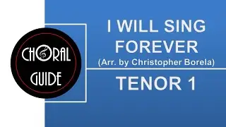 I Will Sing Forever (Arr C Borela) - TENOR 1