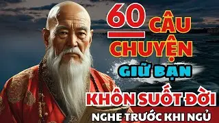 60 câu chuyện TRÍ TUỆ THÂM SÂU Cổ Nhân giúp bạn SỐNG KHÔN SUỐT ĐỜI | Triết Lý Cuộc Sống