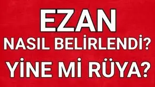 EZAN YAHUDİLİKTEN ESİNLENME Mİ? RÜYA İLE Mİ BELİRLENDİ?