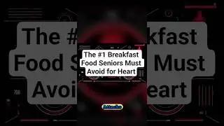 The #1 Breakfast Food Seniors Must Avoid for Heart