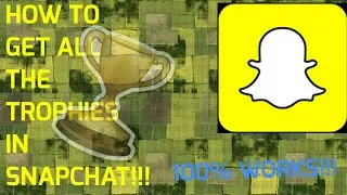 HOW TO GET ALL THE TROPHIES ON SNAPCHAT!!! | 2017 Version | Plazmos