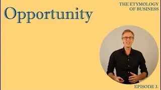 What does the word Opportunity really mean. (The Etymology of Business. Episode 3)