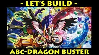 Let's Build - ABC-Dragon Buster | Yugioh Deck Profile