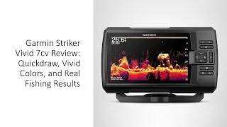 Garmin Striker Vivid 7cv Review: Quickdraw, Vivid Colors, and Real Fishing Results