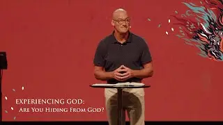 EXPERIENCING GOD: ARE YOU HIDING FROM GOD? | PASTOR JEFF PONDER  |  THE CHURCH AT BUSHLAND