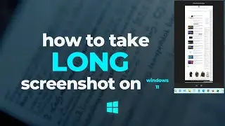 How to Take Long Screenshot on Windows 11