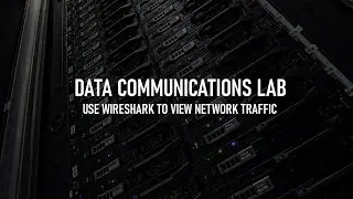 DATA COMMS LAB - Experiment 4 - Using Wireshark to View the Network Traffic