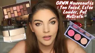 GRWM Nouveautés : Too Faced, Estée Lauders, Pat McGrath / Encore un full Pépites ! 😍