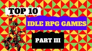 Top 10 Idle Games for Android | RPG Style | you should try in 2019 |Collect the BEST Heroes | Part 3
