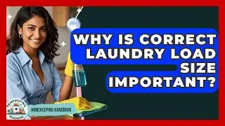 Why Is Correct Laundry Load Size Important? - Homekeeping Handbook