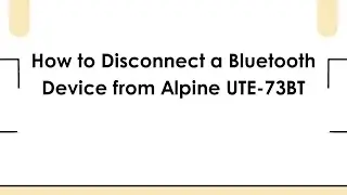 How to Disconnect a Bluetooth Device from Alpine UTE-73BT