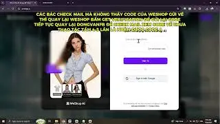 HƯỚNG DẪN NHANH c&aacute;ch lấy code v&agrave;o Weshop AI khi kh&ocirc;ng thấy gửi code về mail