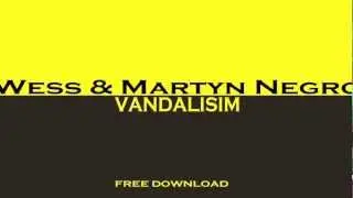 Wess & Martyn Negro - Vandalism (Original Mix)