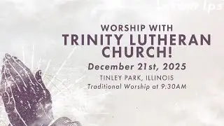 Traditional Worship Service 12.21.25 | Trinity Lutheran Church, Tinley Park, IL