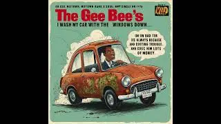 The Gee Bee's - I Wash My Car With the Windows Down...