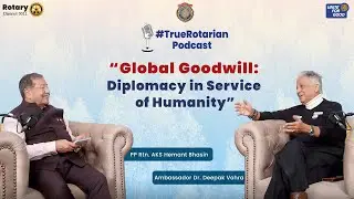 Global Goodwill: Diplomacy in Service of Humanity | Dr. Deepak Vohra with PP Rtn. AKS Hemant Bhasin