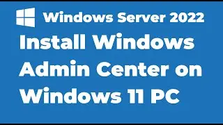 15. How to Install Windows Admin Center on Windows 11 PC