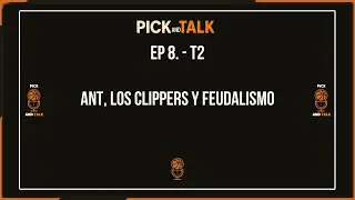 Pick and Talk#8 : Ant, los Clippers y feudalismo