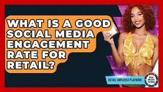 What Is A Good Social Media Engagement Rate For Retail? - Retail Employee Playbook