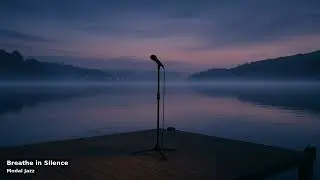 Breathe in Silence | Modal Jazz | Lake Reflections