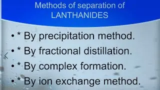 0.7 | The F-block elements,Separation of lanthanides,Methods for separation of lanthanides.