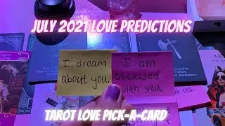 JULY 2021💘🔮TAROT LOVE PREDICTIONS 💌PICK-A-CARD