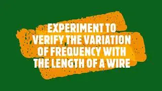 HOW TO PROVE THAT THE FREQUENCY OF A VIBRATING WIRE IS INVERSELY PROPORTIONAL TO IT'S LENGTH