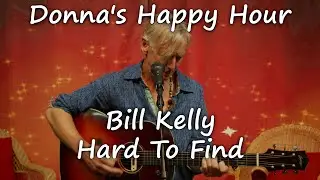 Donna's Happy Hour: Bill Kelly - Hard To Find