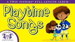 Playtime Songs - A Twin Sisters&reg; Full Length Album