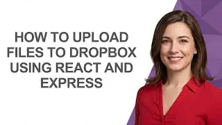 How to Upload Files to Dropbox Using React and Express - AshleyHowTo
